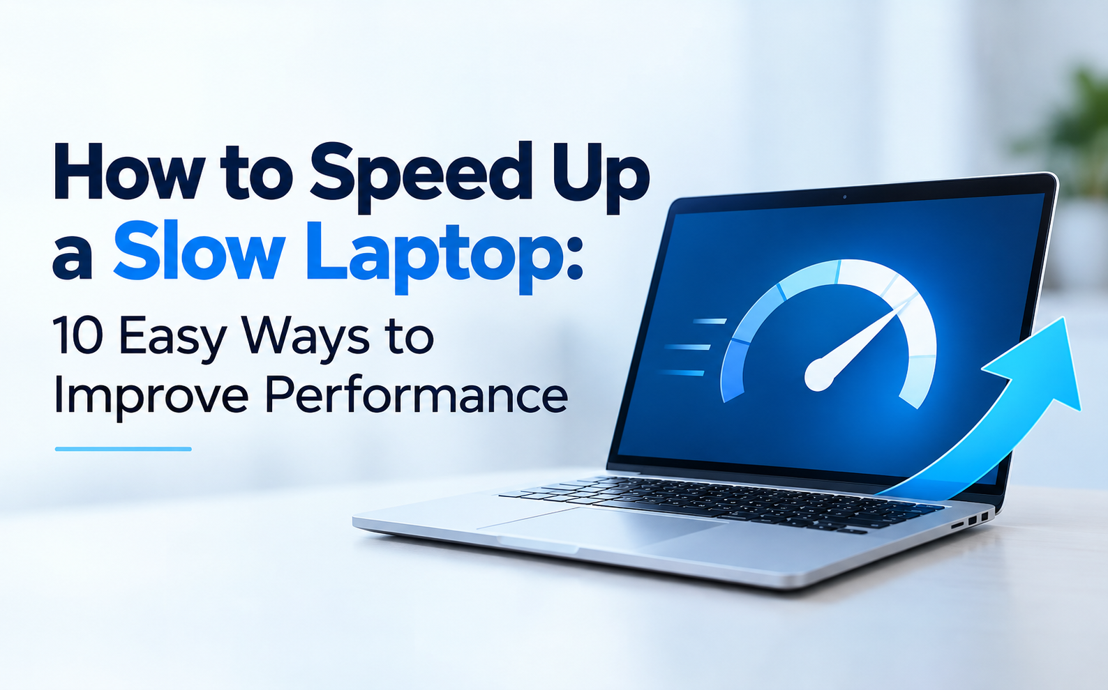 How to Speed Up a Slow Laptop: 10 Easy Ways to Improve Performance